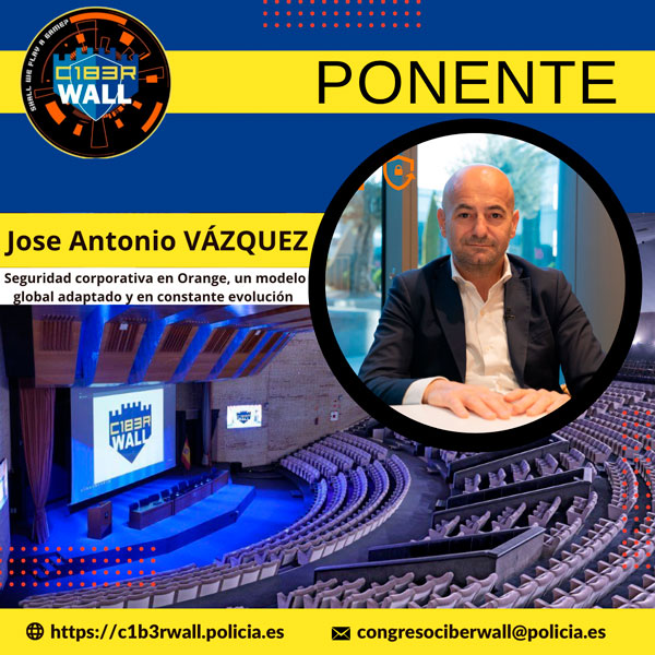 José Antonio Vázquez. Seguridad corporativa en Orange, un modelo global adaptado y en constante evolución.