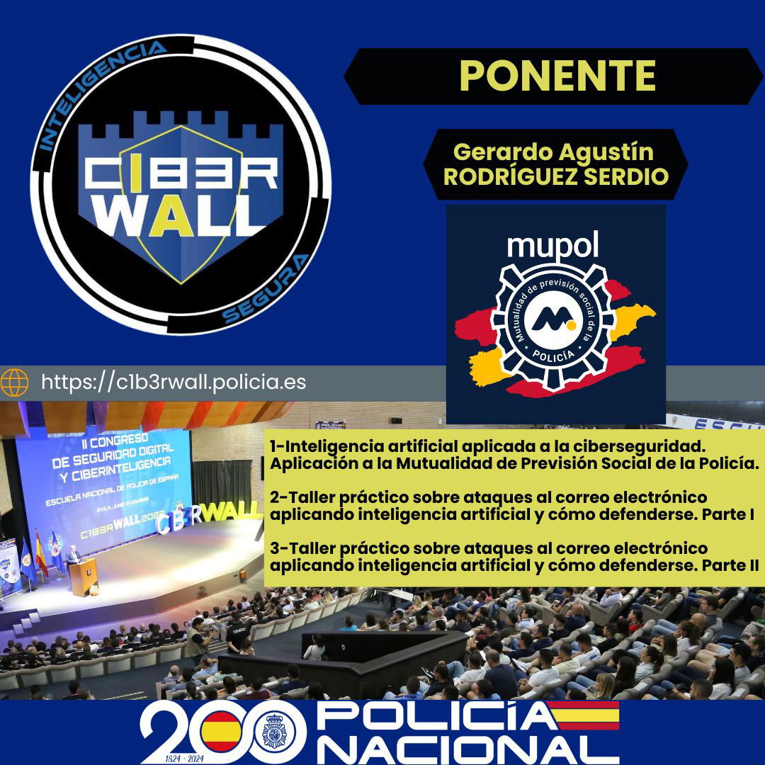 Rodríguez Sergio Gerardo Agustín. 1- Inteligencia artificial aplicada a la ciberseguridad. Aplicacion a la Mutualidad de Prevesión Social de la Policía 2 2- Taller práctico sobre ataques al correo electrónico aplicando inteligencia artificial y cómo defenderse. Parte I. 3- taller práctico sobre ataques al correo electrónico aplicando inteligencia artificial y cómo defenderse. Parte II
